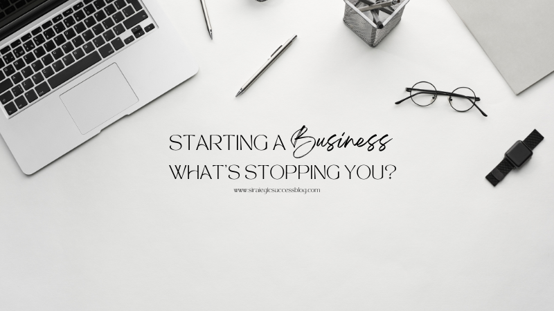 Starting a Business: What’s Stopping You